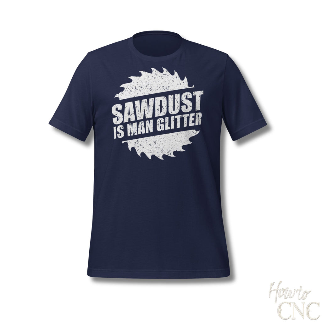 Funny Woodworker T-Shirt - Sawdust Is Man Glitter