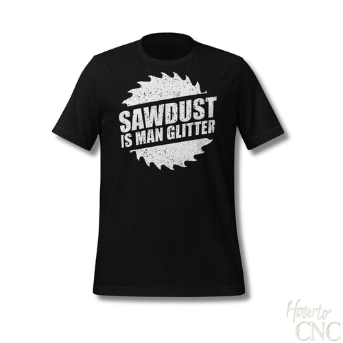 Funny Woodworker T-Shirt - Sawdust Is Man Glitter
