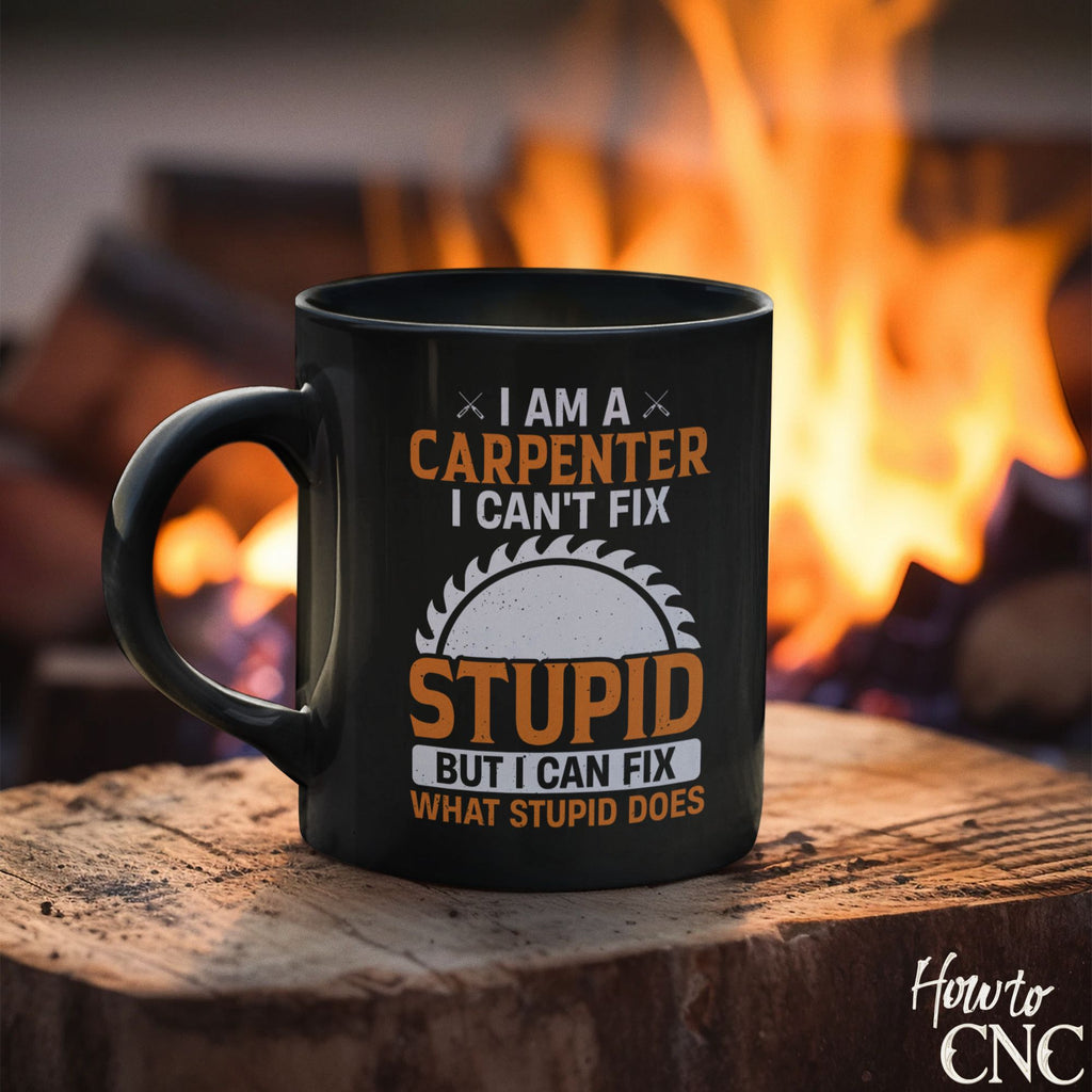 Funny Woodworking Mug - I Am A Carpenter, I Can't Fix Stupid But I Can Fix What Stupid Does - Free Shipping