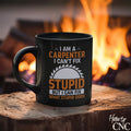 Funny Woodworking Mug - I Am A Carpenter, I Can't Fix Stupid But I Can Fix What Stupid Does - Free Shipping