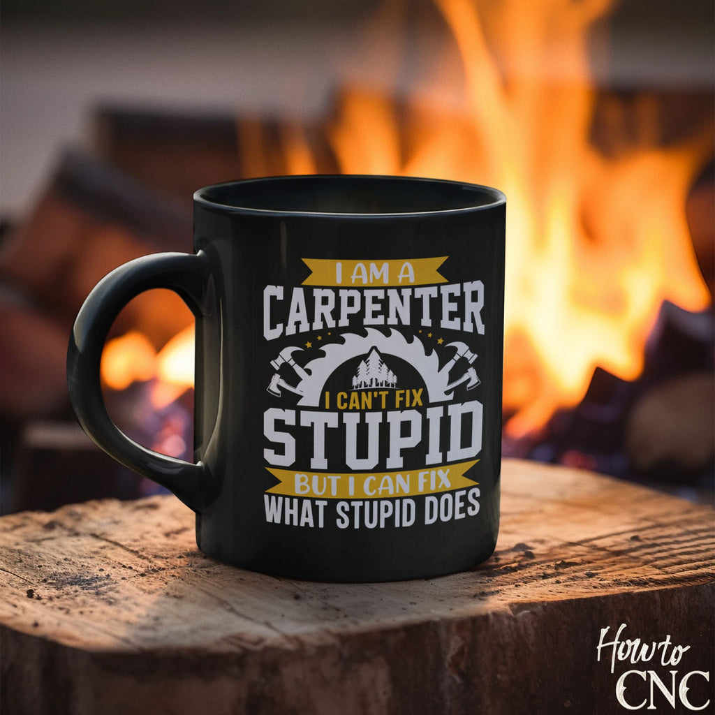 Funny Woodworking Mug - I Am A Carpenter I Can't Fix Stupid But I Can Fix What Stupid Does - Free Shipping
