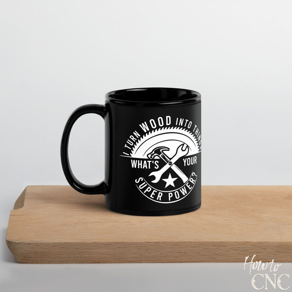 Funny Woodworking Mug - I Turn Wood Into Things What's Your Superpower - Free Shipping