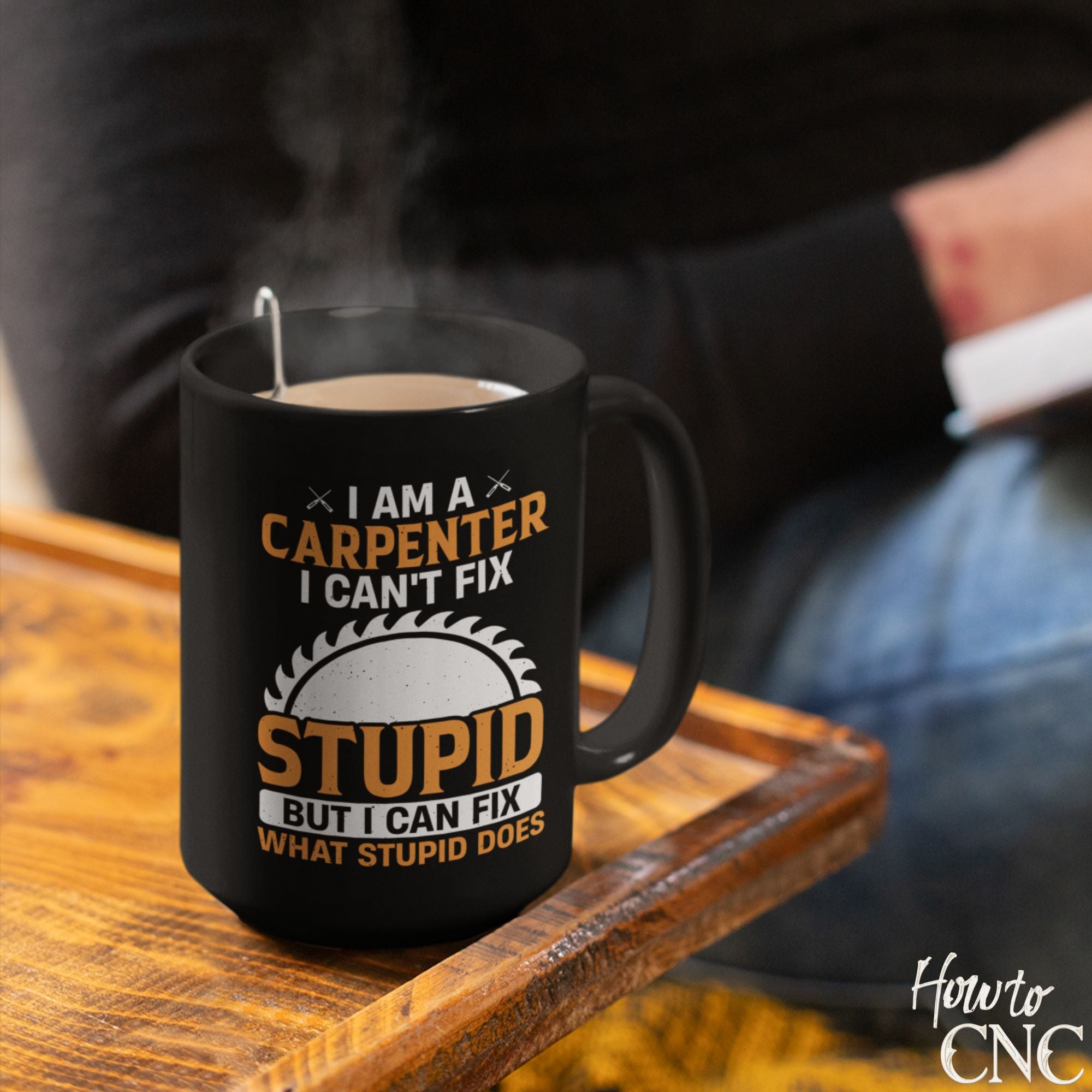Funny Woodworking Mug - I Am A Carpenter, I Can't Fix Stupid But I Can Fix What Stupid Does - Free Shipping