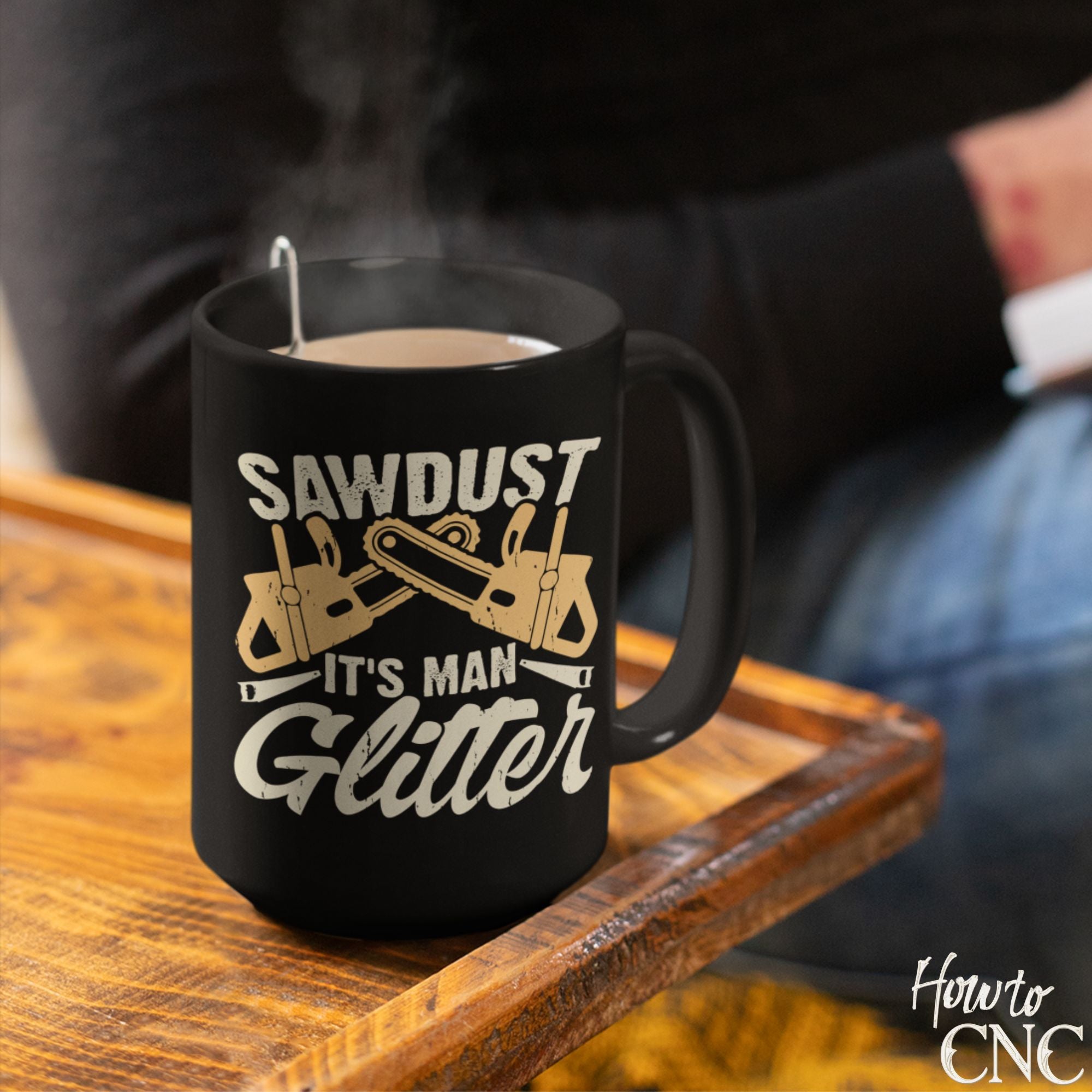 Funny Woodworking Mug - Sawdust Is Man Glitter - Free Shipping