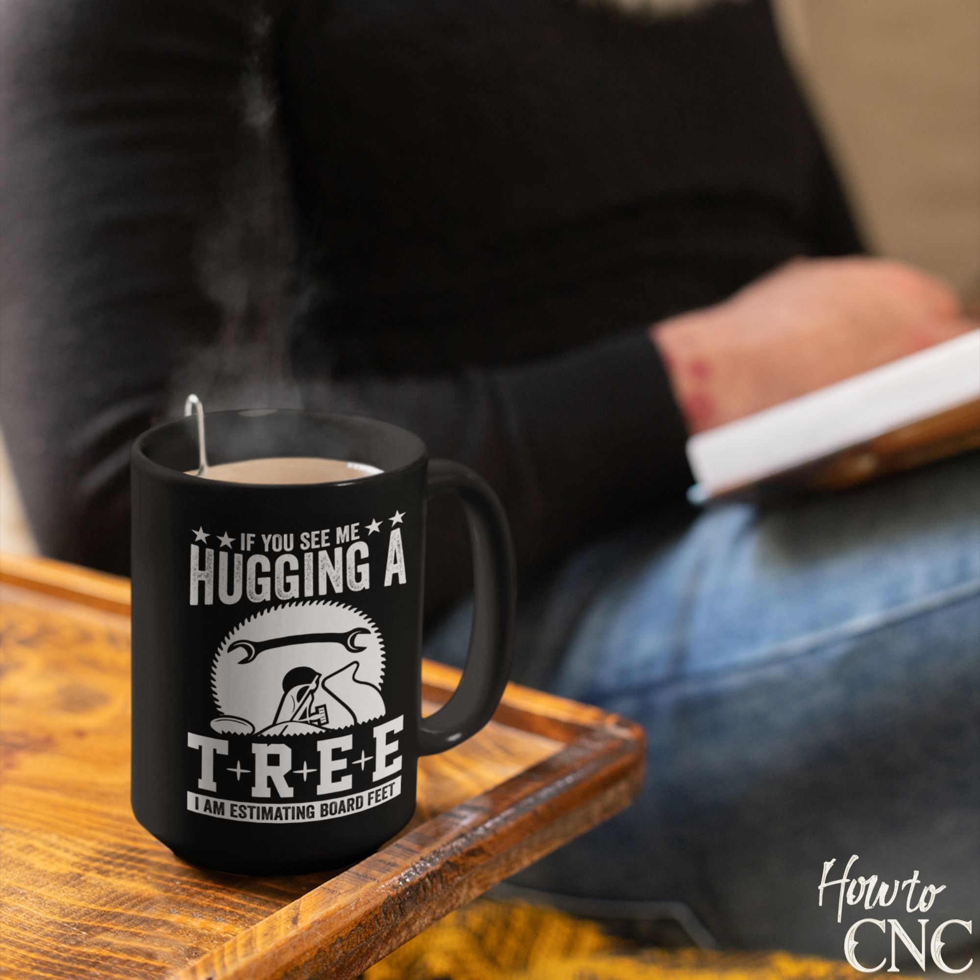 Funny Woodworking Mug – If You See Me Hugging A Tree I Am Estimating Board Feet - Free Shipping