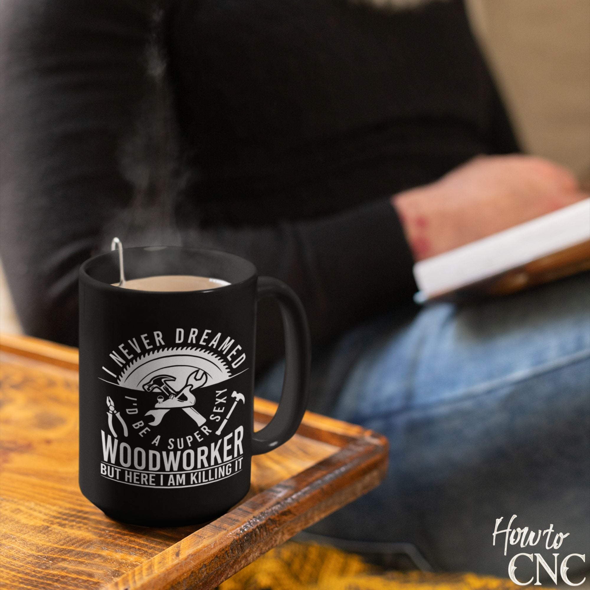 Funny Woodworking Mug – I Never Dreamed I'd Be A Super Sexy Woodworker But Here I Am Killing It - Free Shipping