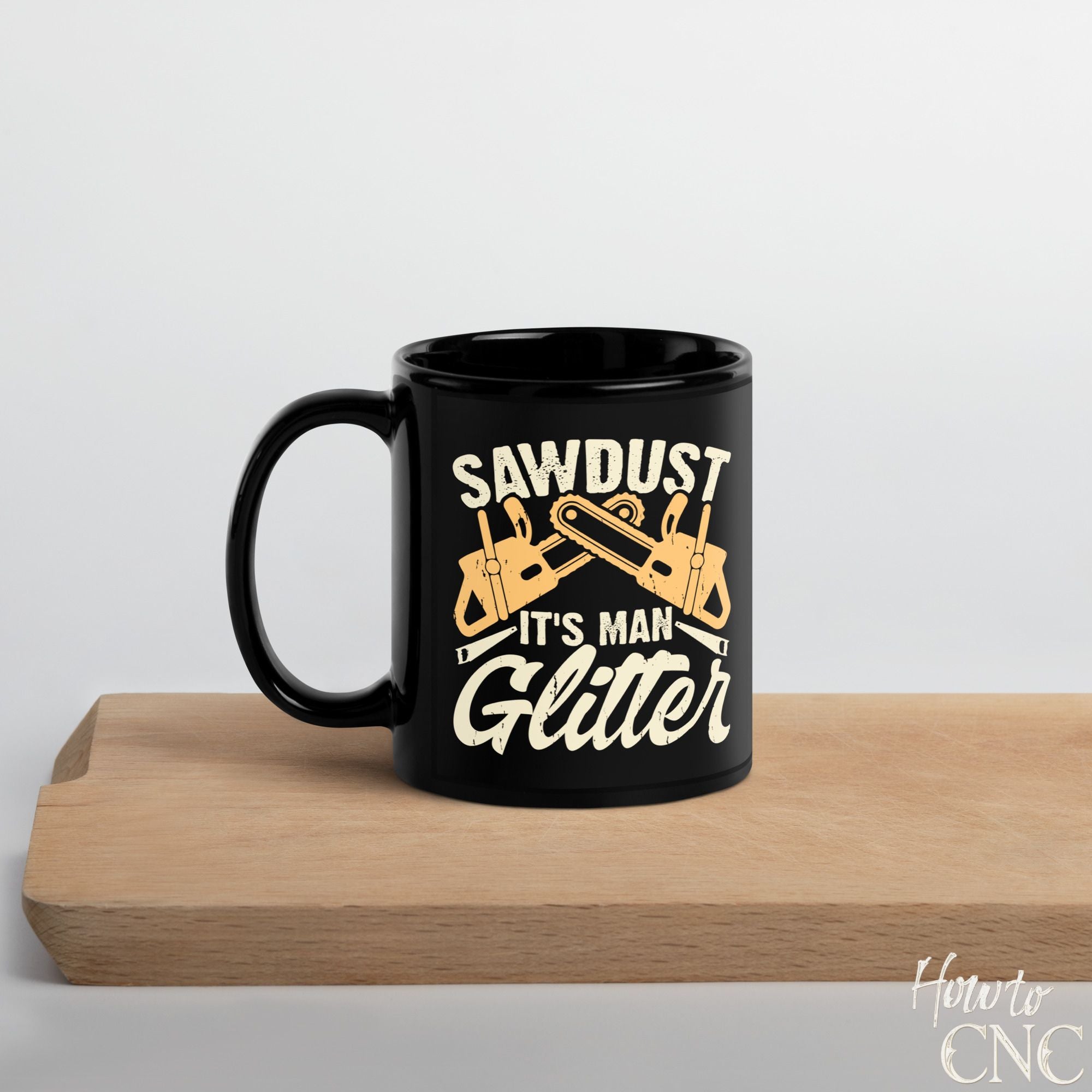 Funny Woodworking Mug - Sawdust Is Man Glitter - Free Shipping