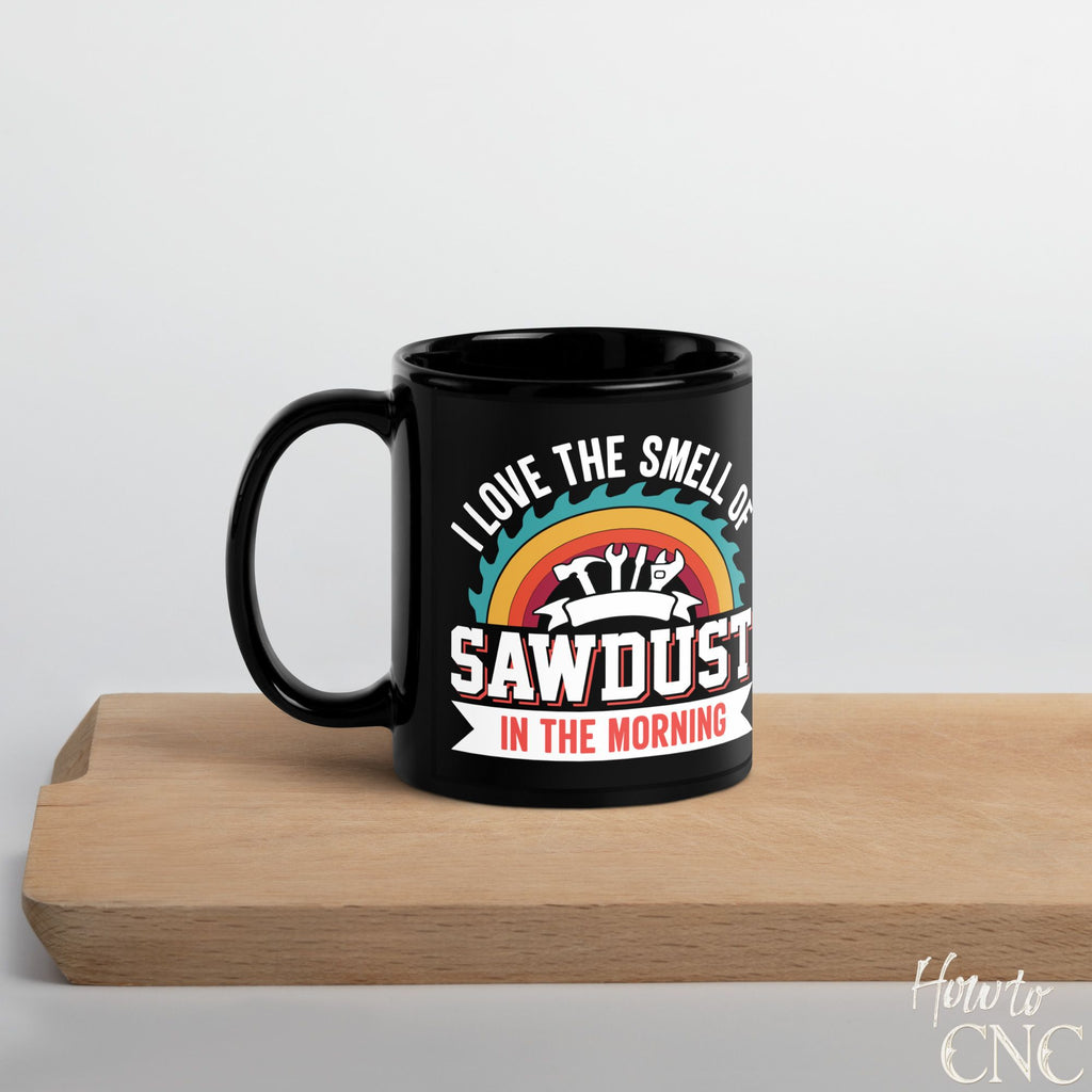 Funny Woodworking Mug - I Love The Smell Of Sawdust In The Morning - Free Shipping