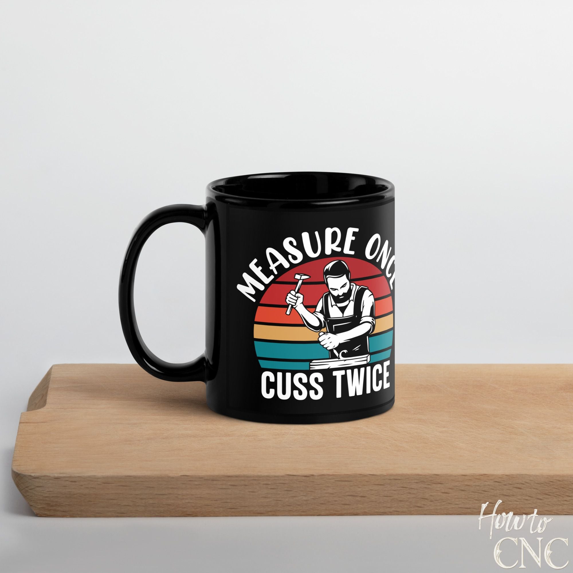 Funny Woodworking Mug - Measure Once Cuss Twice - Free Shipping