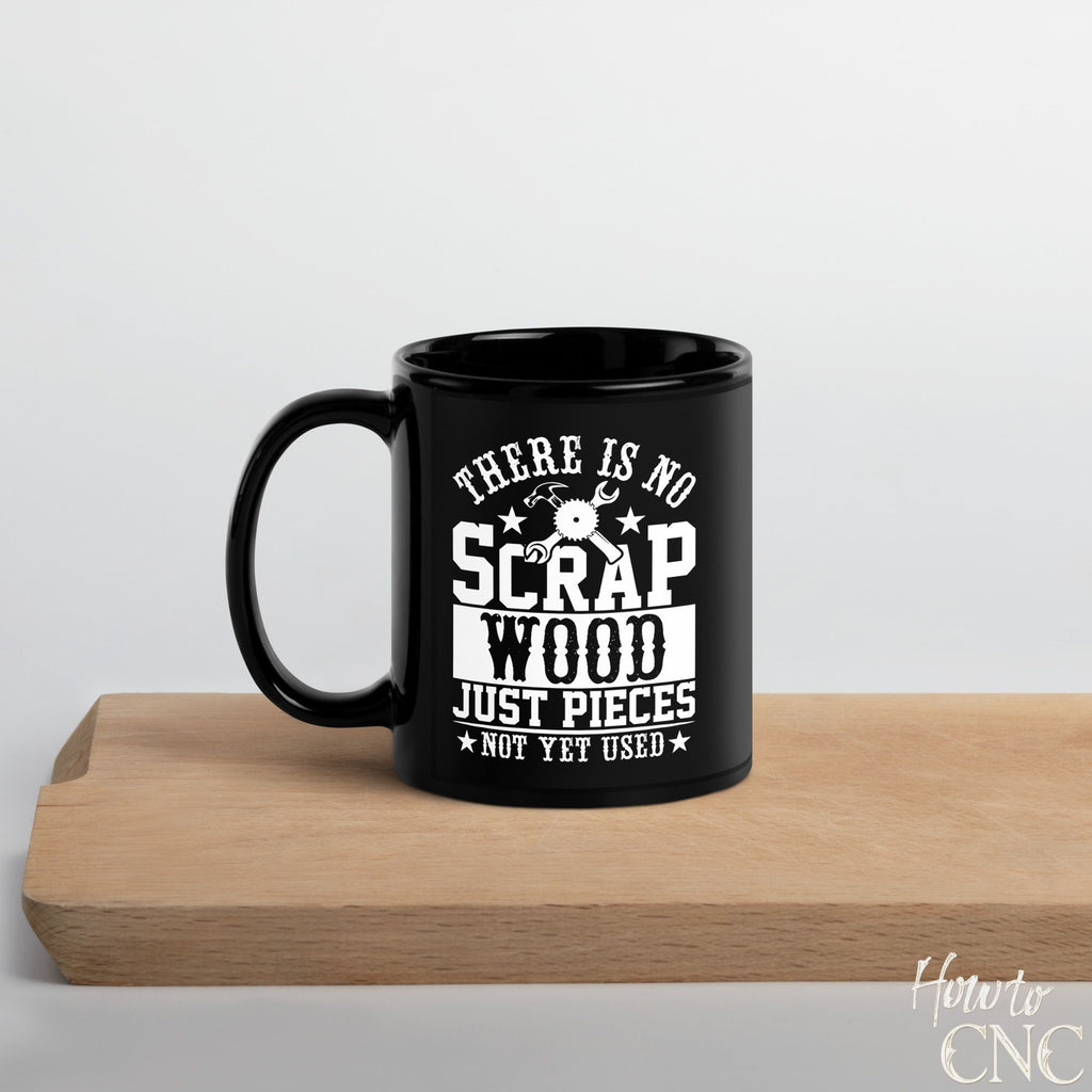 Funny Woodworking Mug - There Is No Scrap Wood, Just Pieces Not Yet Used - Free Shipping