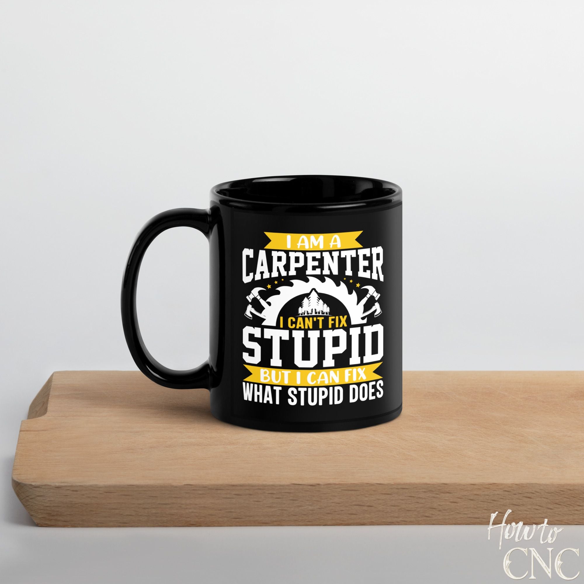 Funny Woodworking Mug - I Am A Carpenter I Can't Fix Stupid But I Can Fix What Stupid Does - Free Shipping