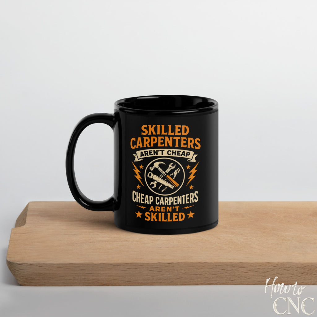 Funny Woodworking Mug - Skilled Carpenters Aren’t Cheap, Cheap Carpenters Aren’t Skilled - Free Shipping