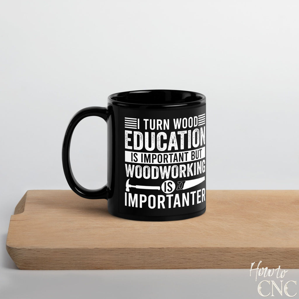 Funny Woodworking Mug – I Turn Wood Education Is Important But Woodworking Is Importanter - Free Shipping
