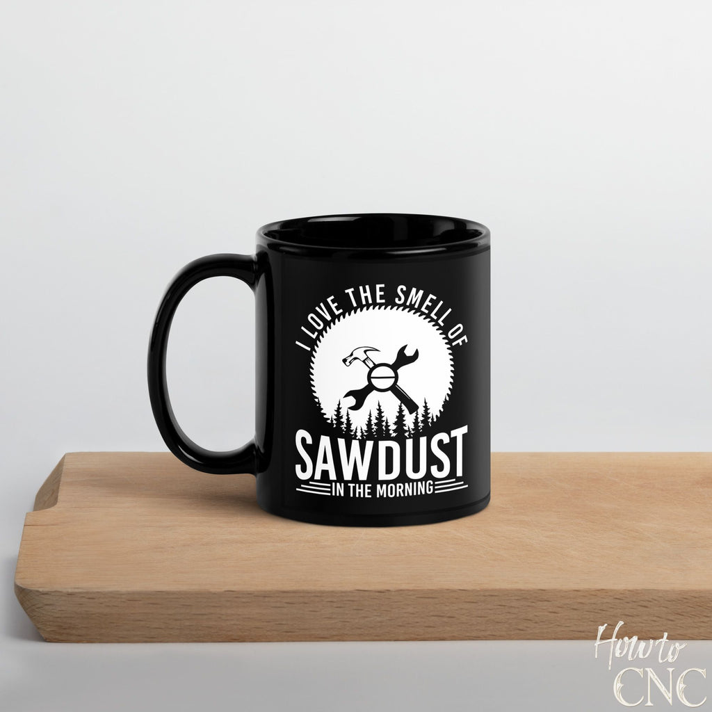 Funny Woodworking Mug – I Love The Smell Of Sawdust In The Morning - Free Shipping