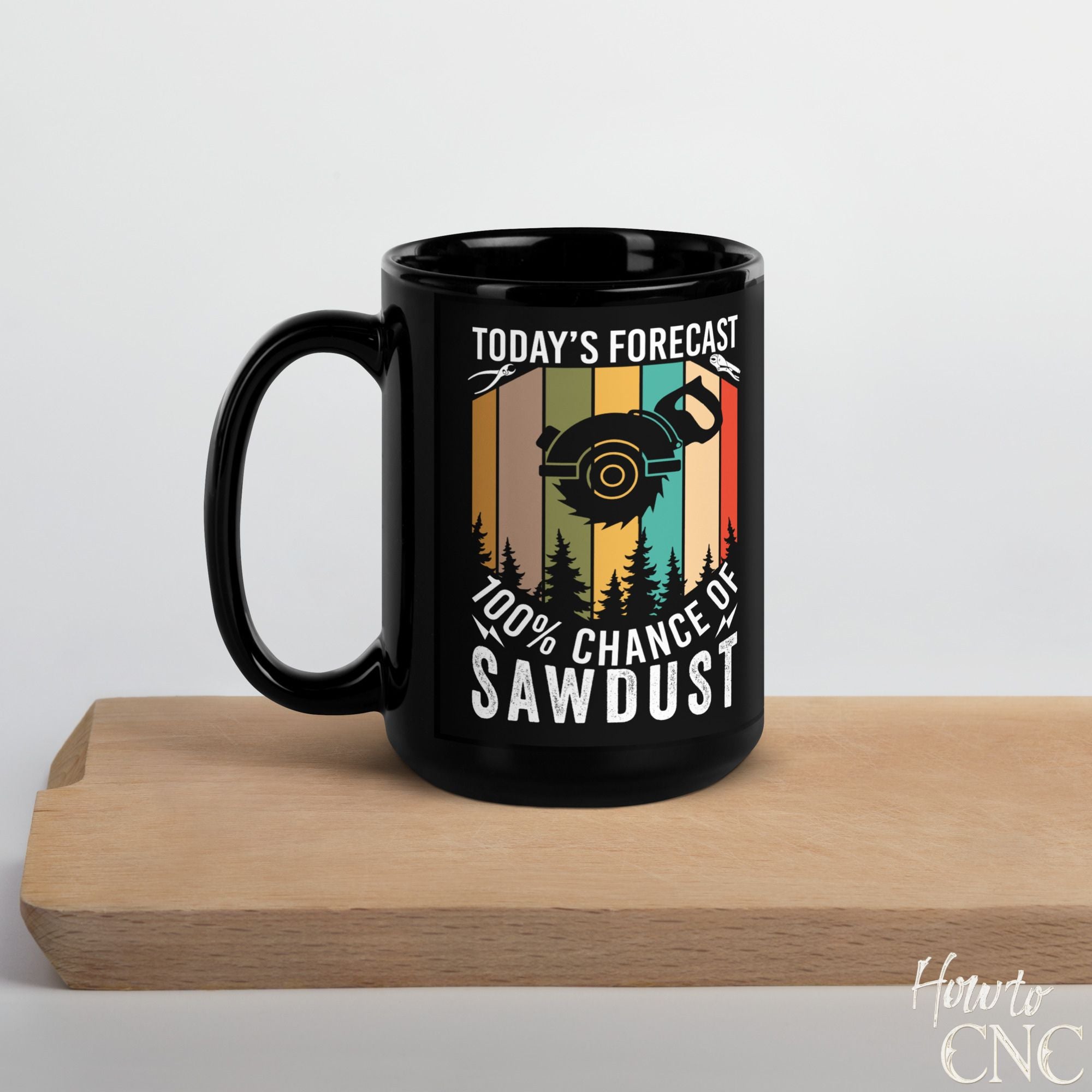 Funny Woodworking Mug - Today's Forecast 100% Chance Of Sawdust - Free Shipping