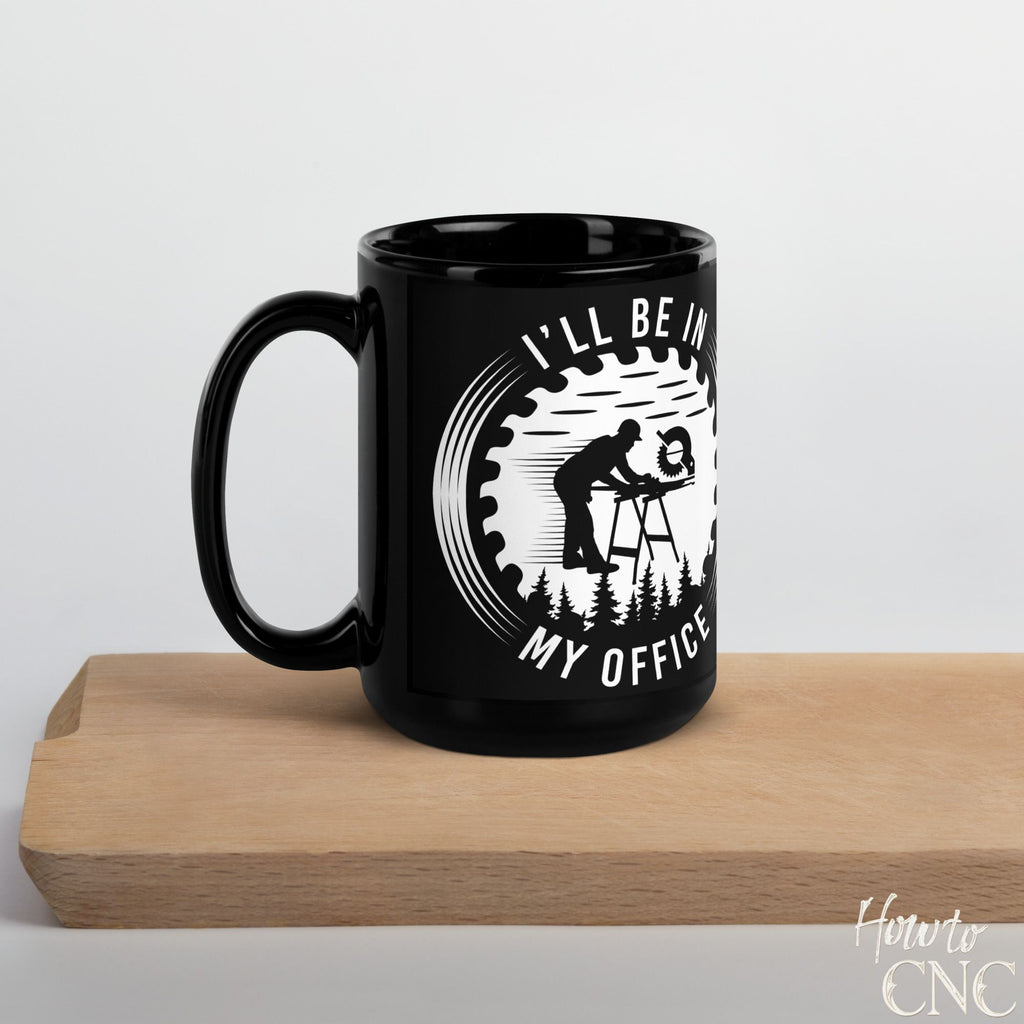 Funny Woodworking Mug – I'll Be In My Office - Free Shipping