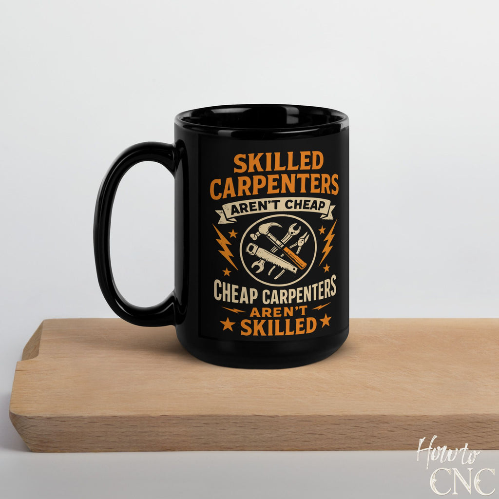 Funny Woodworking Mug - Skilled Carpenters Aren’t Cheap, Cheap Carpenters Aren’t Skilled - Free Shipping