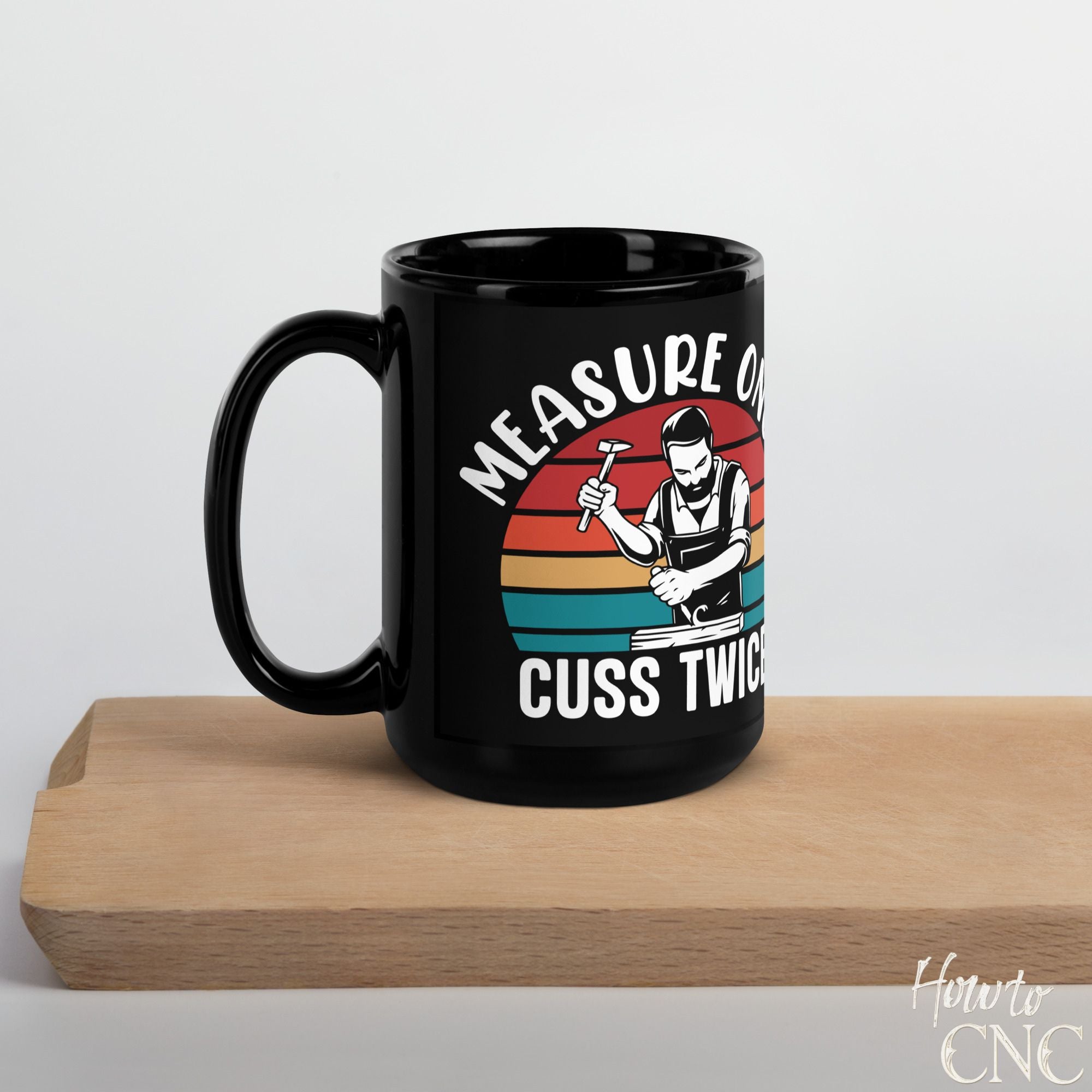 Funny Woodworking Mug - Measure Once Cuss Twice - Free Shipping