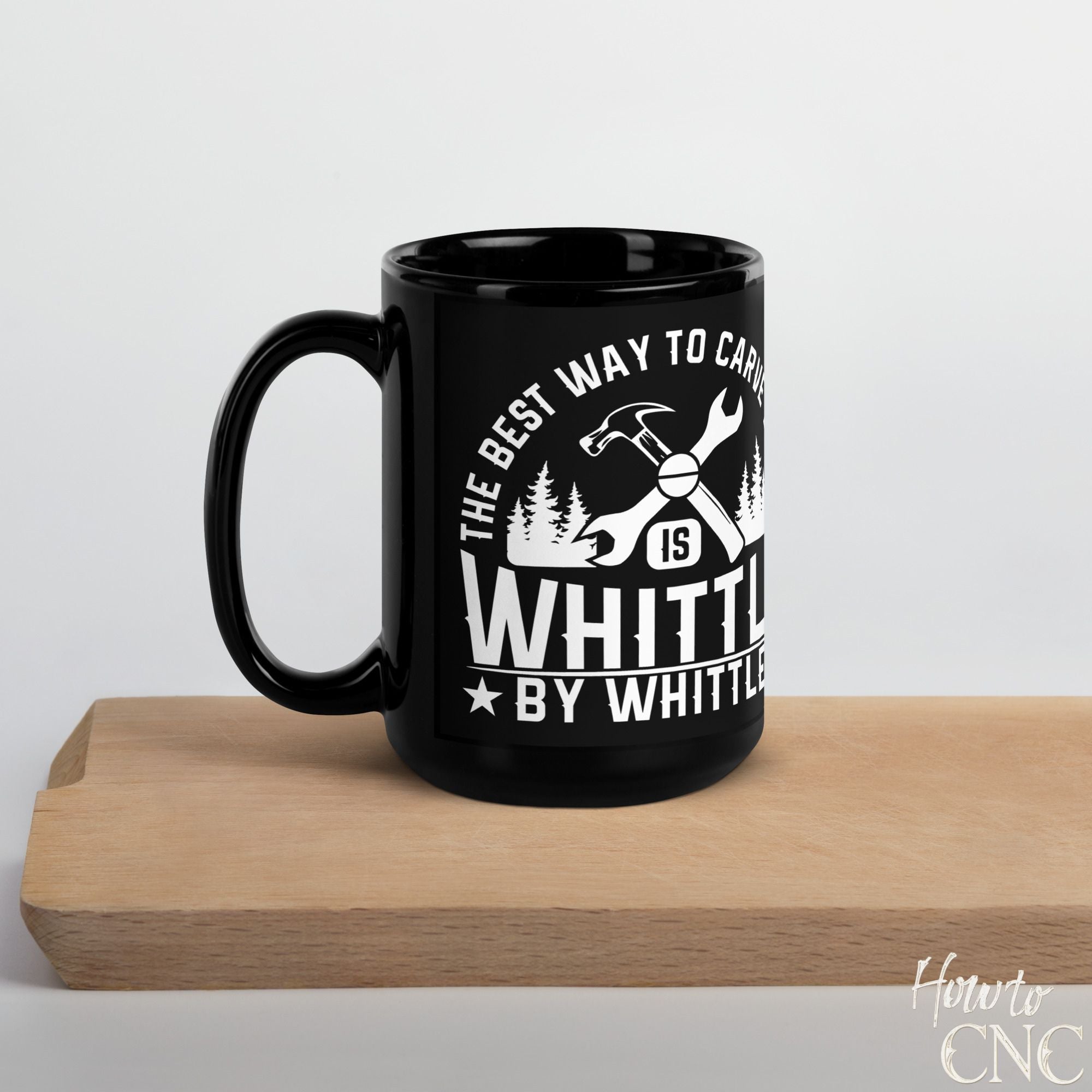Funny Woodworking Mug – The Best Way To Carve Wood Is Whittle By Whittle - Free Shipping