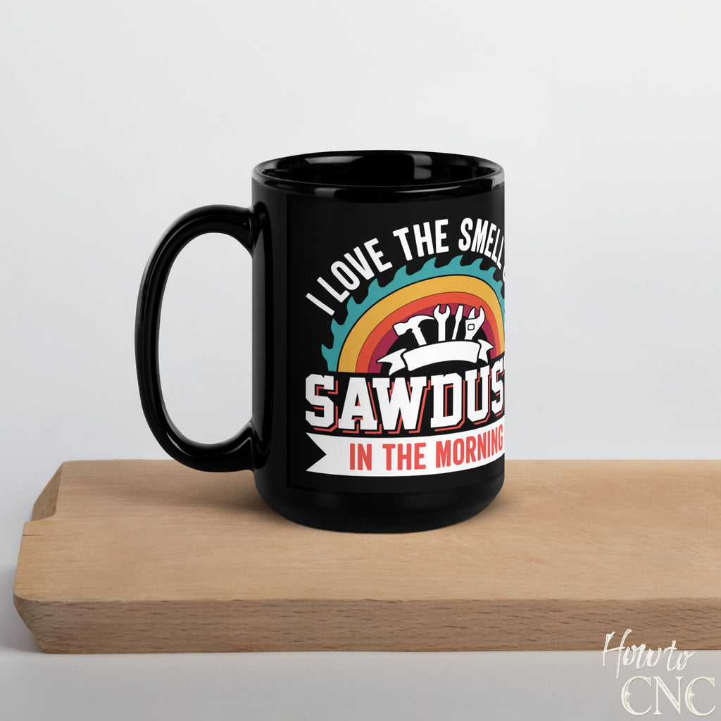 Funny Woodworking Mug - I Love The Smell Of Sawdust In The Morning - Free Shipping